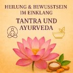 Tantra & Ayurveda – Heilung und Bewusstsein im Einklang